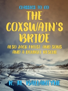 The Coxswain's Bride also Jack Frost and Sons and A Double Rescue