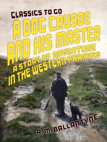 A Dog Crusoe and His Master A Story of Adventure in the Western Prairies