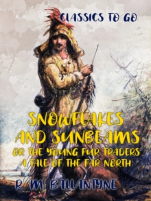 Snowflakes and Sunbeams or the Young Fur Traders A Tale of the Far North