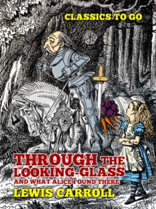 Through the Looking-Glass, And What Alice Found There