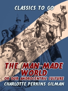 The Man-Made World, Or, Our Androcentric Culture