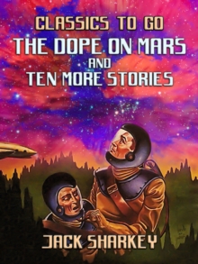 The Dope on Mars and ten more stories