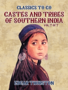 Castes and Tribes of Southern India. Vol. 7 of 7