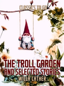 The Troll Garden, and Selected Stories