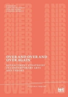 Over and Over and Over Again : Reenactment Strategies in Contemporary Arts and Theory