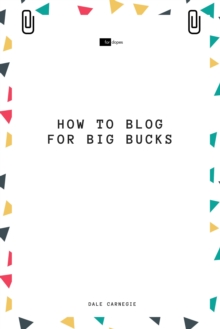 How to Blog for Big Bucks