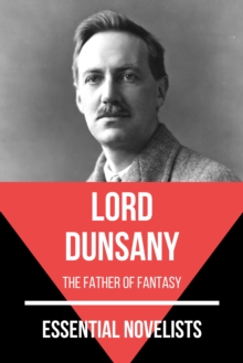 Essential Novelists - Lord Dunsany : the father of fantasy