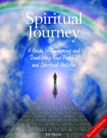 Spiritual Journey : A Guide to Awakening and Developing Your Psychic and Spiritual Abilities