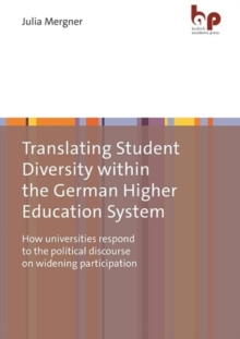 Translating Student Diversity Within the German Higher Education System : How Universities Respond to the Political Discourse on Widening Participation