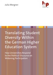 Translating Student Diversity Within the German Higher Education System : How Universities Respond to the Political Discourse on Widening Participation