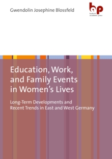 Education, Work, and Family Events in Women's Lives : Long-Term Developments and Recent Trends in East and West Germany