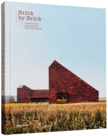 Brick by Brick : Architecture and Interiors Built with Bricks