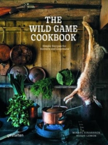 The Wild Game Cookbook : Simple Recipes for Hunters and Gourmets