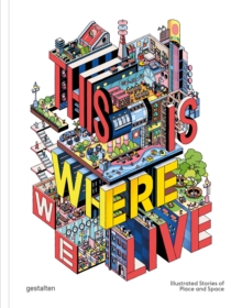 This Is Where We Live : 100 Illustrated Stories of Place and Space