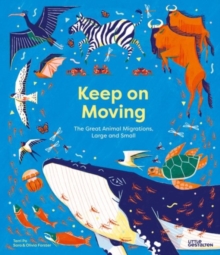 Keep on Moving : The Great Animal Migrations Large and Small