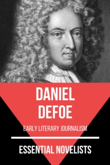 Essential Novelists - Daniel Defoe : early literary journalism