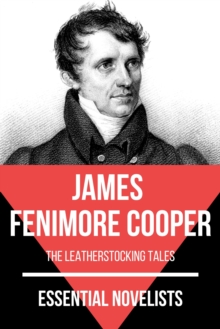 Essential Novelists - James Fenimore Cooper : the leatherstocking tales