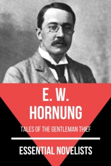 Essential Novelists - E. W. Hornung : tales of the gentleman thief