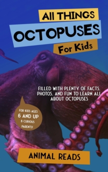 All Things Octopuses For Kids : Filled With Plenty of Facts, Photos, and Fun to Learn all About Octopuses