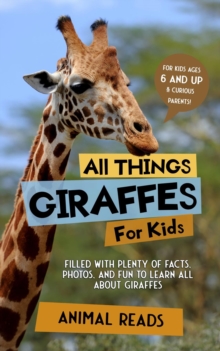 All Things Giraffes For Kids : Filled With Plenty of Facts, Photos, and Fun to Learn all About Giraffes