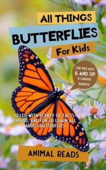 All Things Butterflies For Kids : Filled With Plenty of Facts, Photos, and Fun to Learn all About Butterflies