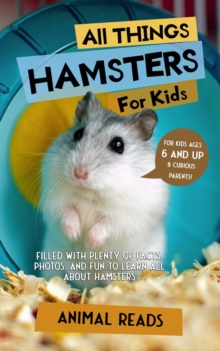 All Things Hamsters For Kids : Filled With Plenty of Facts, Photos, and Fun to Learn all About Hamsters