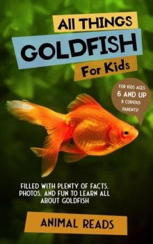 All Things Goldfish For Kids : Filled With Plenty of Facts, Photos, and Fun to Learn all About Goldfish