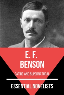 Essential Novelists - E. F. Benson : satire and supernatural