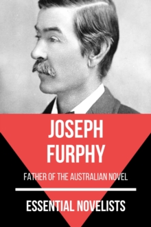 Essential Novelists - Joseph Furphy : father of the australian novel