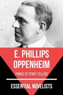 Essential Novelists - E. Phillips Oppenheim : prince of story tellers