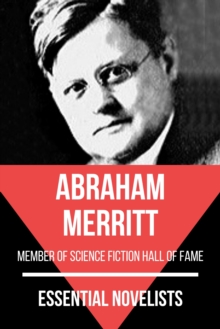 Essential Novelists - Abraham Merritt : member of the science ficiton hall of fame