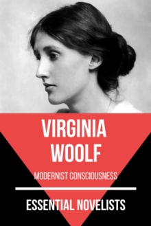 Essential Novelists - Virginia Woolf : modernist consciousness