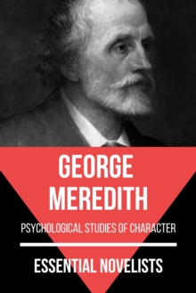 Essential Novelists - George Meredith : psychological studies of character