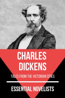 Essential Novelists - Charles Dickens : tales from the victorian cities