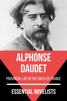 Essential Novelists - Alphonse Daudet : provincial life in the south of France