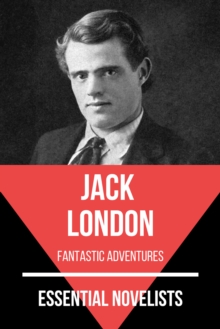 Essential Novelists - Jack London : fantastic adventures