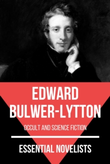 Essential Novelists - Edward Bulwer-Lytton : occult and science fiction