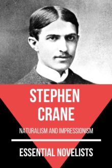 Essential Novelists - Stephen Crane : naturalism and impressionism