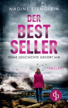 Der Bestseller : Deine Geschichte gehoert mir