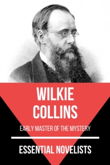 Essential Novelists - Wilkie Collins : early master of mystery fiction