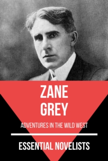 Essential Novelists - Zane Grey : adventures in the wild west