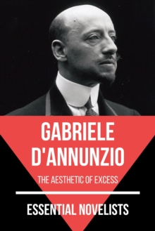 Essential Novelists - Gabriele D'Annunzio : the aesthetic of excess