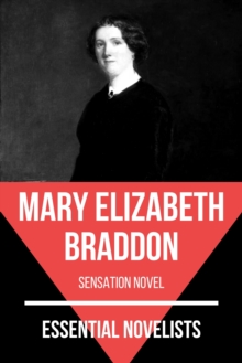 Essential Novelists - Mary Elizabeth Braddon : sensation novel