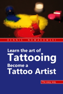 Learn the art of Tattooing - Become a Tattoo artist : The easy way