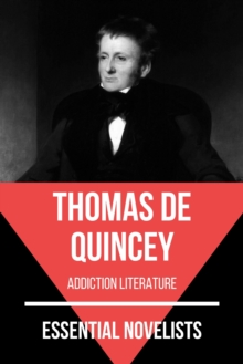 Essential Novelists - Thomas De Quincey : addiction literature