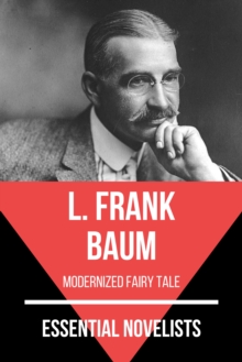 Essential Novelists - L. Frank Baum : modernized fairy tale