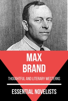 Essential Novelists - Max Brand : thoughtful and literary westerns