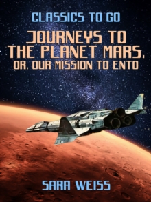 Journeys to the Planet Mars, or, Our Mission to Ento