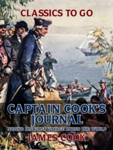 Captain Cook's Journal During His First Voyage Round the World