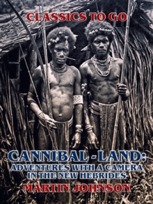 Cannibal-land: Adventures with a camera in the New Hebrides